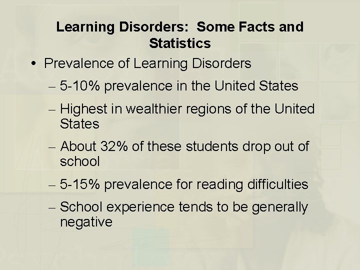 Learning Disorders: Some Facts and Statistics Prevalence of Learning Disorders – 5 -10% prevalence