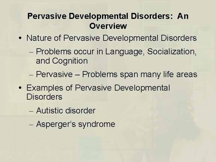 Pervasive Developmental Disorders: An Overview Nature of Pervasive Developmental Disorders – Problems occur in