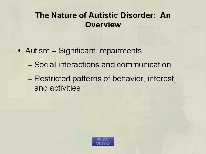 The Nature of Autistic Disorder: An Overview Autism – Significant Impairments – Social interactions
