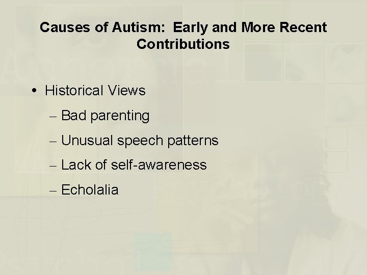 Causes of Autism: Early and More Recent Contributions Historical Views – Bad parenting –