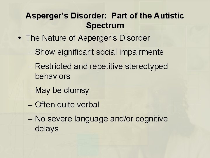 Asperger’s Disorder: Part of the Autistic Spectrum The Nature of Asperger’s Disorder – Show