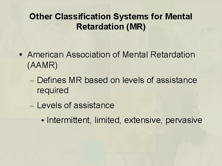 Other Classification Systems for Mental Retardation (MR) American Association of Mental Retardation (AAMR) –