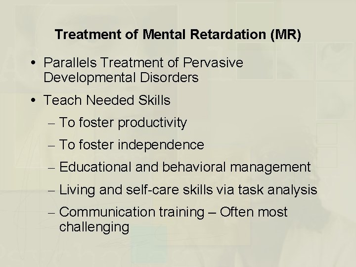 Treatment of Mental Retardation (MR) Parallels Treatment of Pervasive Developmental Disorders Teach Needed Skills