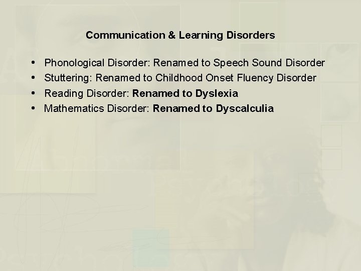 Communication & Learning Disorders Phonological Disorder: Renamed to Speech Sound Disorder Stuttering: Renamed to