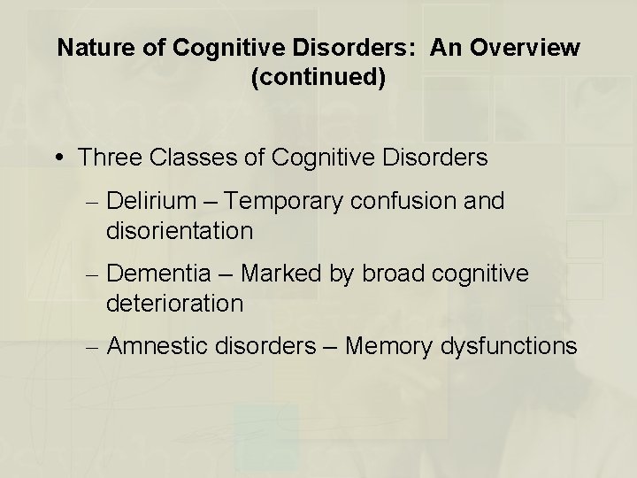 Nature of Cognitive Disorders: An Overview (continued) Three Classes of Cognitive Disorders – Delirium