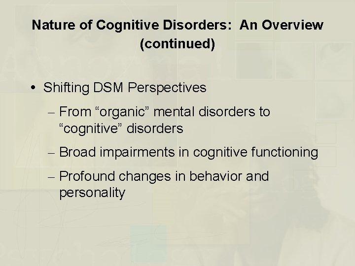 Nature of Cognitive Disorders: An Overview (continued) Shifting DSM Perspectives – From “organic” mental