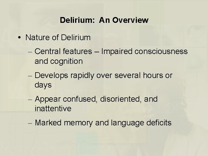 Delirium: An Overview Nature of Delirium – Central features – Impaired consciousness and cognition