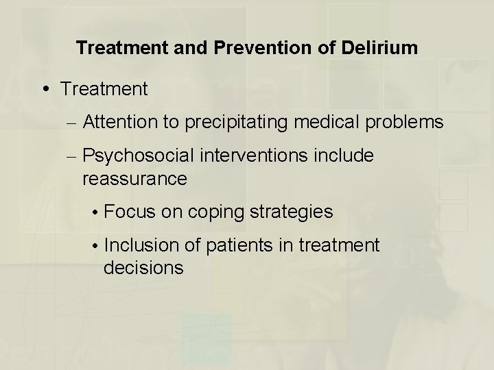 Treatment and Prevention of Delirium Treatment – Attention to precipitating medical problems – Psychosocial