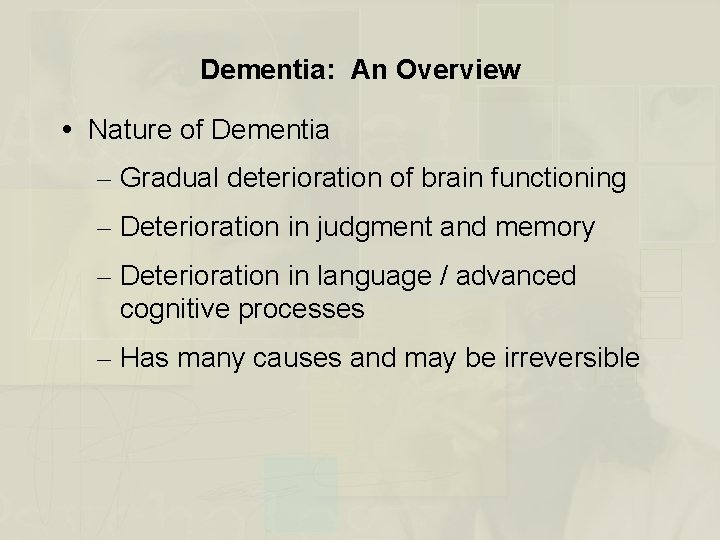 Dementia: An Overview Nature of Dementia – Gradual deterioration of brain functioning – Deterioration