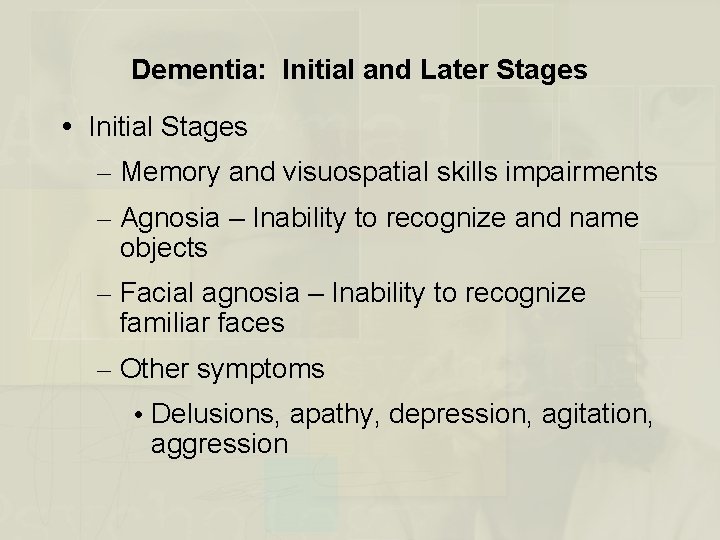 Dementia: Initial and Later Stages Initial Stages – Memory and visuospatial skills impairments –