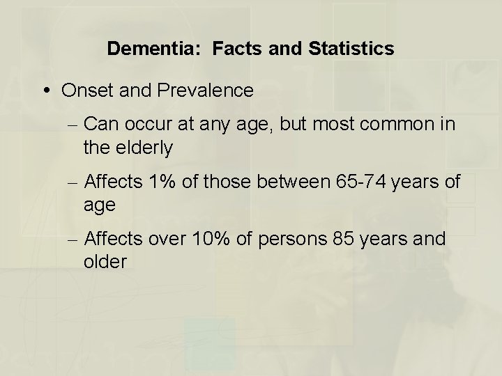 Dementia: Facts and Statistics Onset and Prevalence – Can occur at any age, but