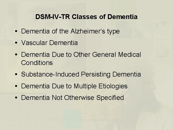 DSM-IV-TR Classes of Dementia of the Alzheimer’s type Vascular Dementia Due to Other General