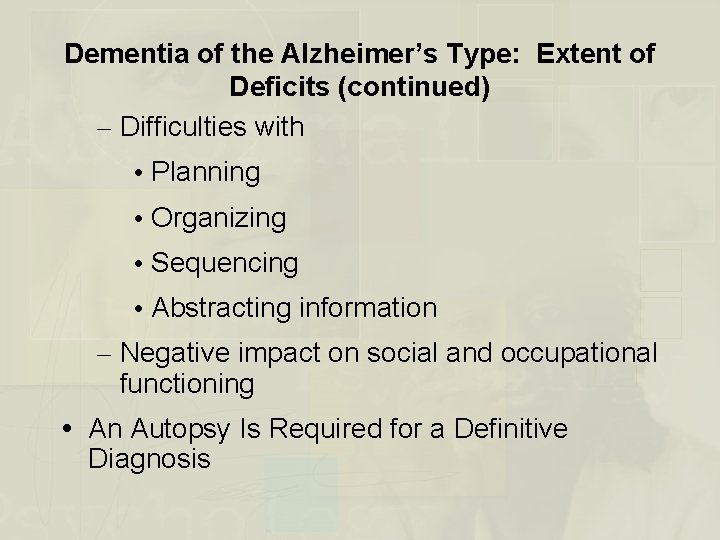 Dementia of the Alzheimer’s Type: Extent of Deficits (continued) – Difficulties with Planning Organizing