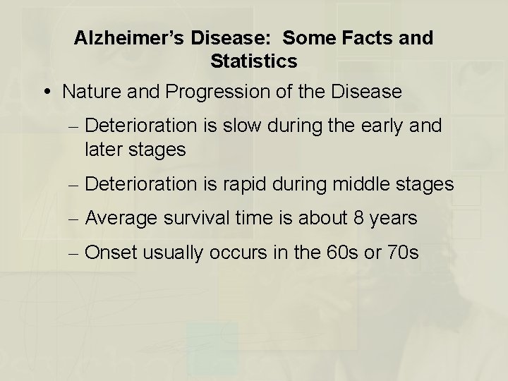 Alzheimer’s Disease: Some Facts and Statistics Nature and Progression of the Disease – Deterioration