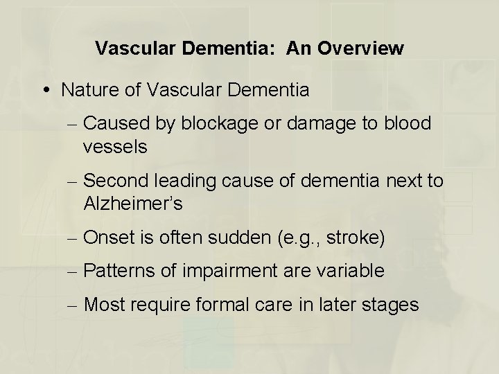 Vascular Dementia: An Overview Nature of Vascular Dementia – Caused by blockage or damage