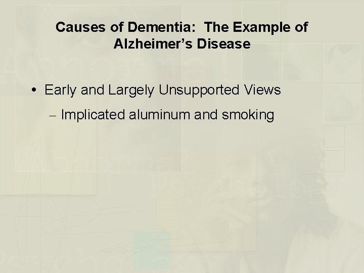 Causes of Dementia: The Example of Alzheimer’s Disease Early and Largely Unsupported Views –