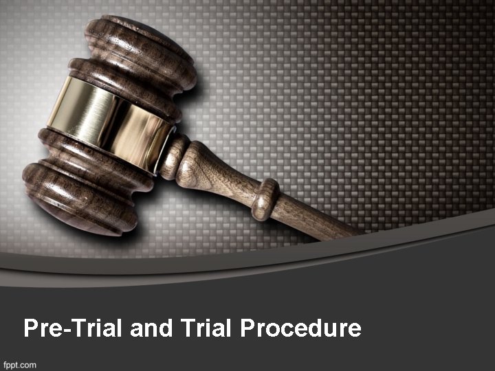 Pre-Trial and Trial Procedure 