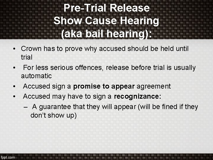 Pre-Trial Release Show Cause Hearing (aka bail hearing): • Crown has to prove why