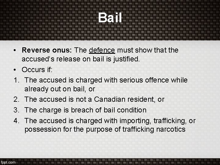 Bail • Reverse onus: The defence must show that the accused’s release on bail