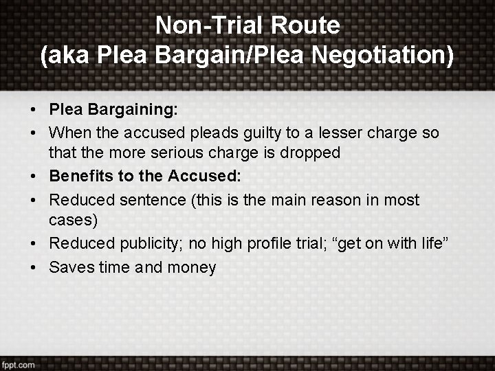 Non-Trial Route (aka Plea Bargain/Plea Negotiation) • Plea Bargaining: • When the accused pleads