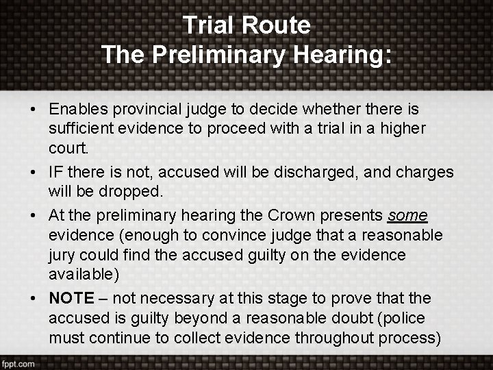 Trial Route The Preliminary Hearing: • Enables provincial judge to decide whethere is sufficient