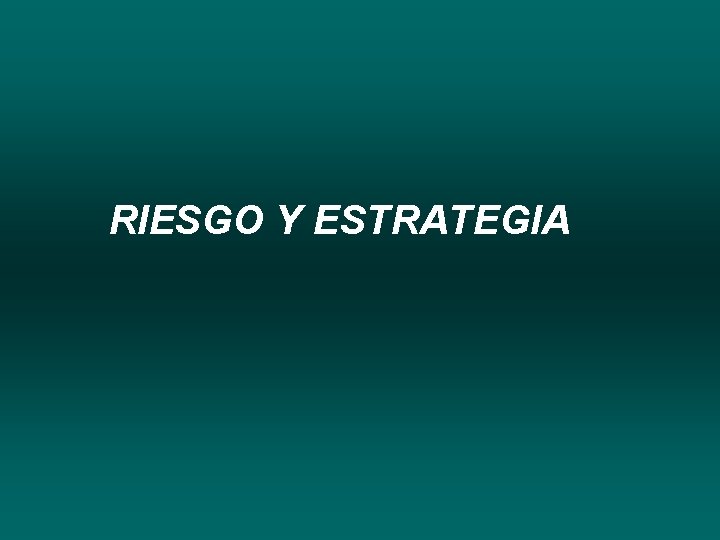 RIESGO Y ESTRATEGIA 