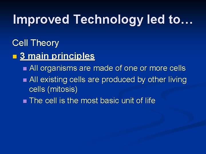 Improved Technology led to… Cell Theory n 3 main principles All organisms are made