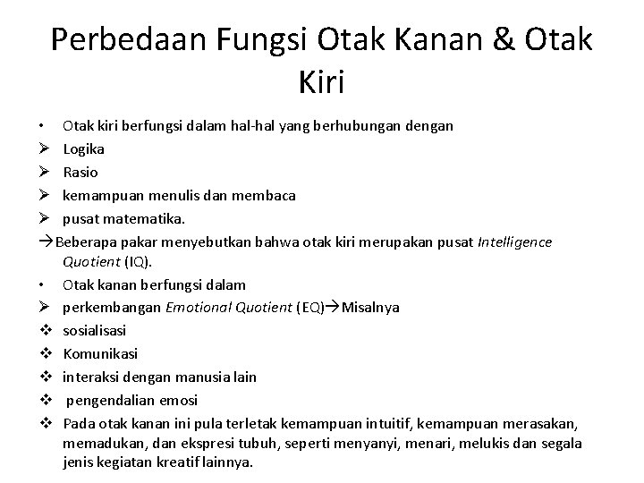 Perbedaan Fungsi Otak Kanan & Otak Kiri • Otak kiri berfungsi dalam hal-hal yang