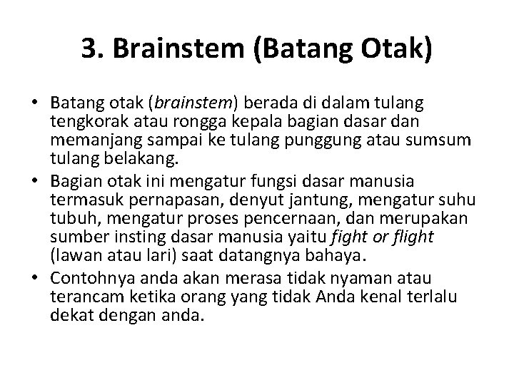 3. Brainstem (Batang Otak) • Batang otak (brainstem) berada di dalam tulang tengkorak atau