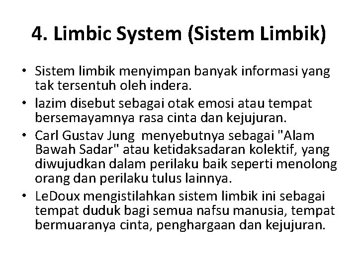 4. Limbic System (Sistem Limbik) • Sistem limbik menyimpan banyak informasi yang tak tersentuh