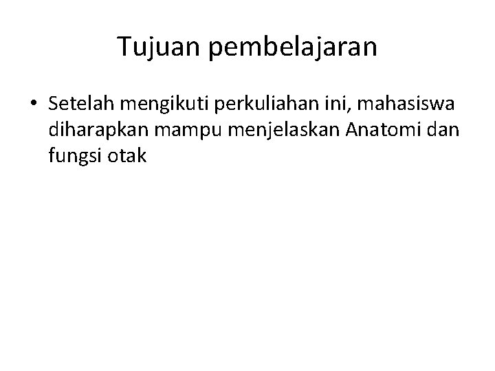 Tujuan pembelajaran • Setelah mengikuti perkuliahan ini, mahasiswa diharapkan mampu menjelaskan Anatomi dan fungsi