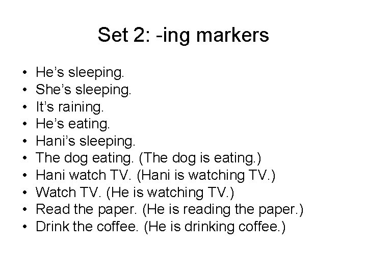 Set 2: -ing markers • • • He’s sleeping. She’s sleeping. It’s raining. He’s