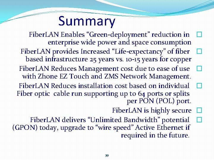 Summary Fiber. LAN Enables “Green-deployment” reduction in enterprise wide power and space consumption Fiber.