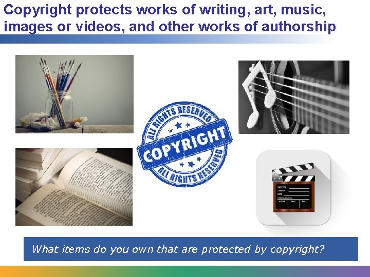 Copyright protects works of writing, art, music, images or videos, and other works of