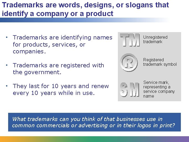 Trademarks are words, designs, or slogans that identify a company or a product •