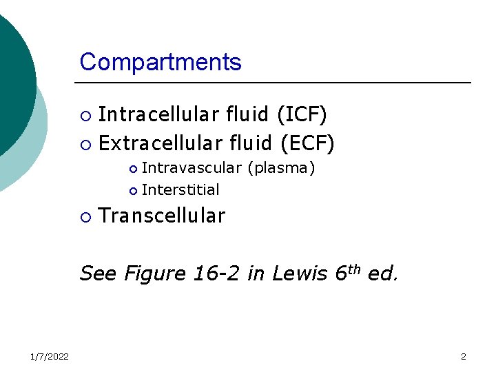 Compartments Intracellular fluid (ICF) ¡ Extracellular fluid (ECF) ¡ Intravascular (plasma) ¡ Interstitial ¡