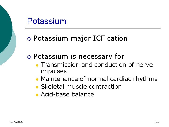Potassium ¡ Potassium major ICF cation ¡ Potassium is necessary for l l 1/7/2022