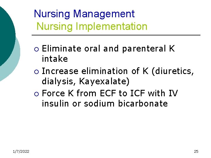 Nursing Management Nursing Implementation Eliminate oral and parenteral K intake ¡ Increase elimination of