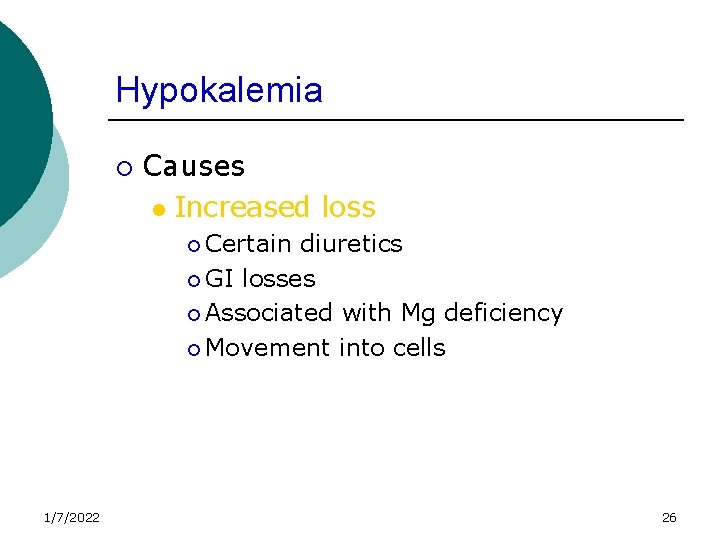Hypokalemia ¡ Causes l Increased loss ¡ Certain diuretics ¡ GI losses ¡ Associated