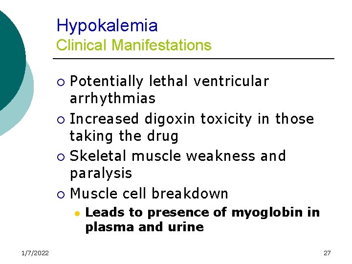 Hypokalemia Clinical Manifestations Potentially lethal ventricular arrhythmias ¡ Increased digoxin toxicity in those taking