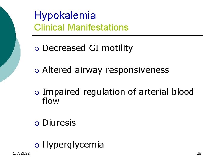 Hypokalemia Clinical Manifestations ¡ Decreased GI motility ¡ Altered airway responsiveness ¡ 1/7/2022 Impaired