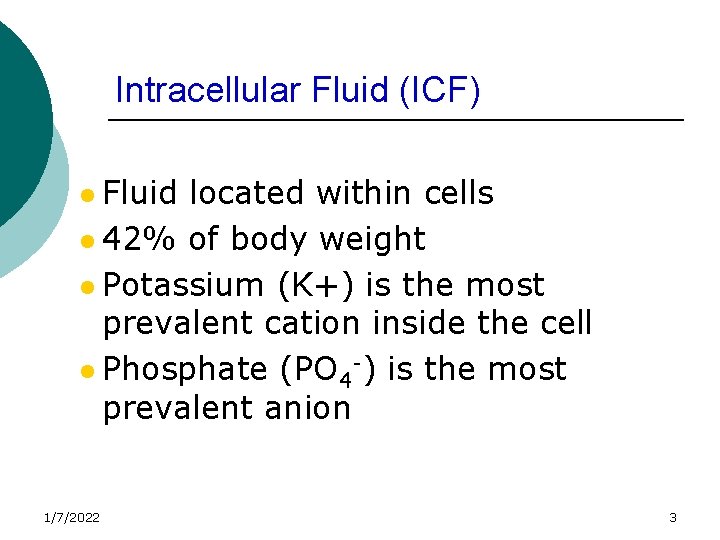 Intracellular Fluid (ICF) l Fluid located within cells l 42% of body weight l
