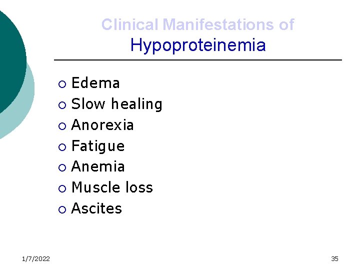 Clinical Manifestations of Hypoproteinemia Edema ¡ Slow healing ¡ Anorexia ¡ Fatigue ¡ Anemia
