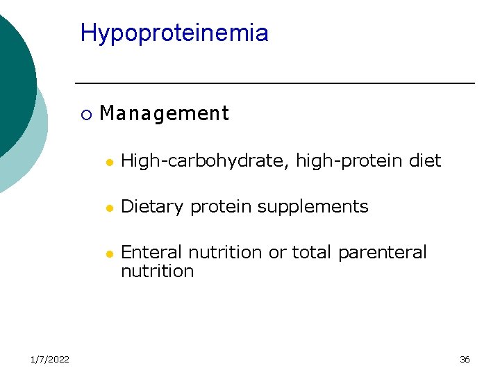Hypoproteinemia ¡ 1/7/2022 Management l High-carbohydrate, high-protein diet l Dietary protein supplements l Enteral