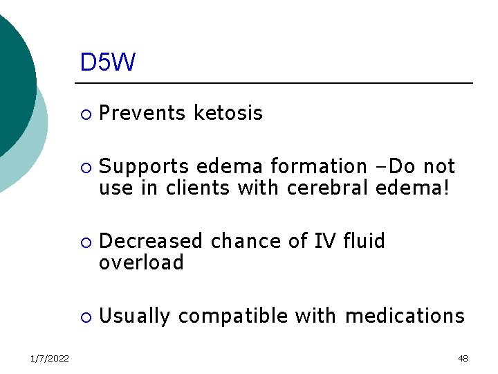 D 5 W ¡ ¡ 1/7/2022 Prevents ketosis Supports edema formation –Do not use