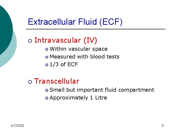 Extracellular Fluid (ECF) ¡ Intravascular (IV) Within vascular space ¡ Measured with blood tests