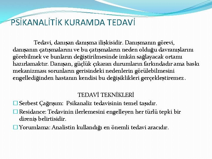 PSİKANALİTİK KURAMDA TEDAVİ Tedavi, danışan danışma ilişkisidir. Danışmanın görevi, danışanın çatışmalarını ve bu çatışmaların