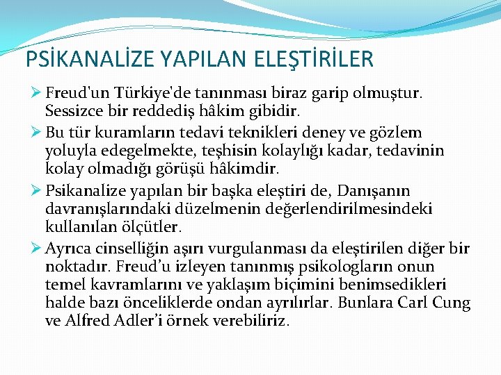 PSİKANALİZE YAPILAN ELEŞTİRİLER Ø Freud'un Türkiye'de tanınması biraz garip olmuştur. Sessizce bir reddediş hâkim