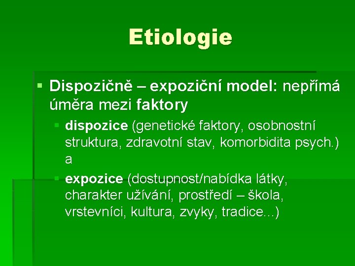 Etiologie § Dispozičně – expoziční model: nepřímá úměra mezi faktory § dispozice (genetické faktory,