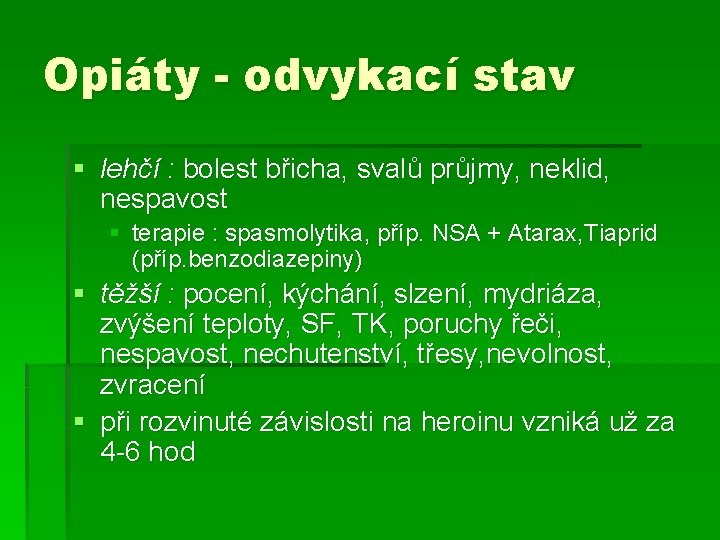 Opiáty - odvykací stav § lehčí : bolest břicha, svalů průjmy, neklid, nespavost §